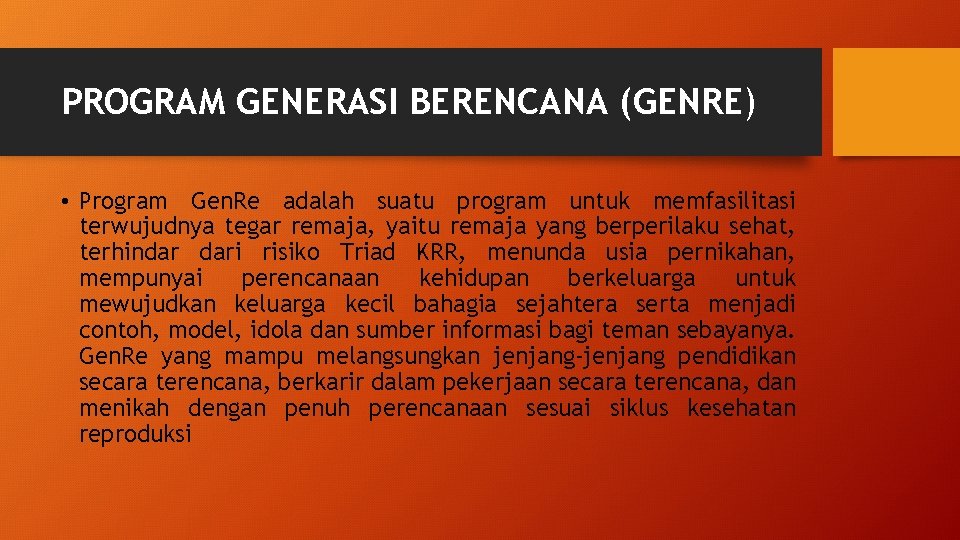 PROGRAM GENERASI BERENCANA (GENRE) • Program Gen. Re adalah suatu program untuk memfasilitasi terwujudnya