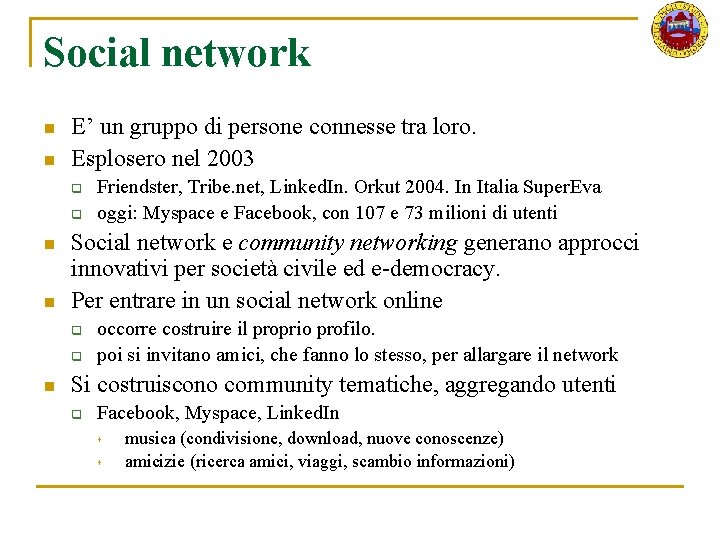 Social network n n E’ un gruppo di persone connesse tra loro. Esplosero nel