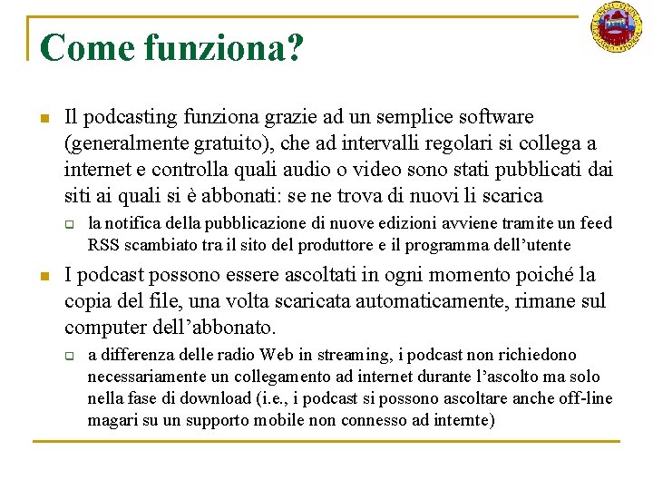Come funziona? n Il podcasting funziona grazie ad un semplice software (generalmente gratuito), che