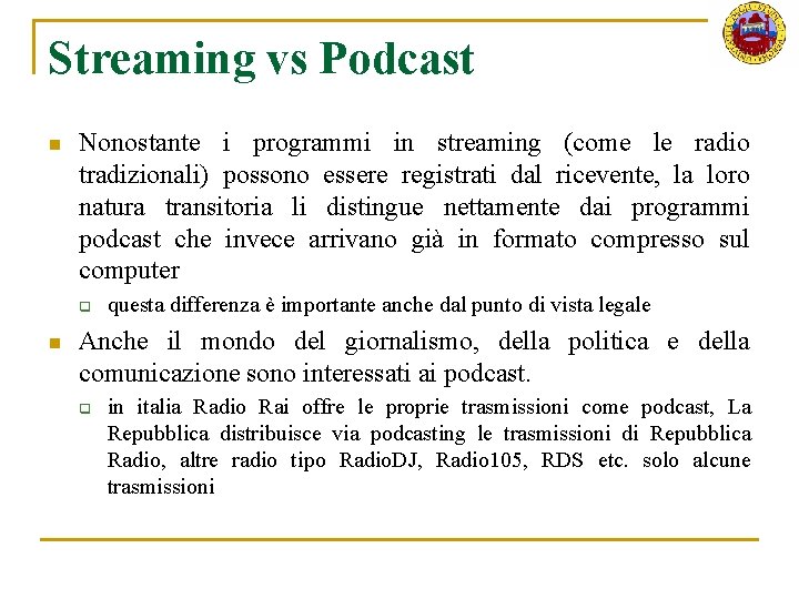 Streaming vs Podcast n Nonostante i programmi in streaming (come le radio tradizionali) possono