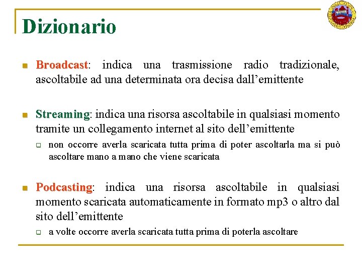 Dizionario n Broadcast: Broadcast indica una trasmissione radio tradizionale, ascoltabile ad una determinata ora