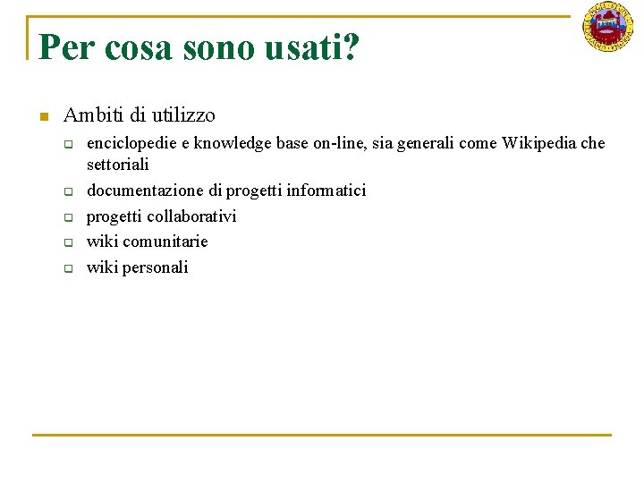 Per cosa sono usati? n Ambiti di utilizzo q q q enciclopedie e knowledge