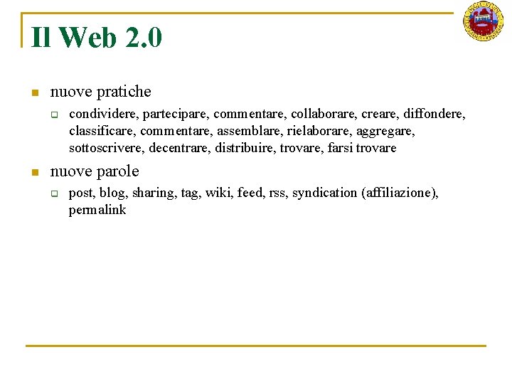 Il Web 2. 0 n nuove pratiche q n condividere, partecipare, commentare, collaborare, creare,