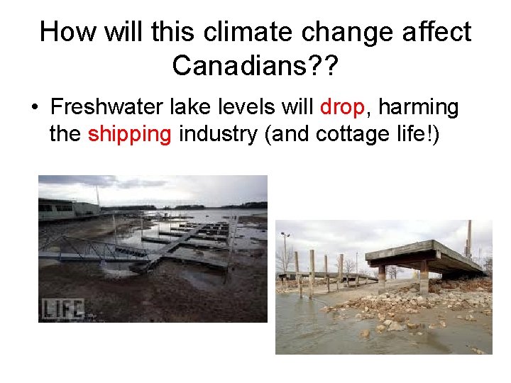 How will this climate change affect Canadians? ? • Freshwater lake levels will drop,