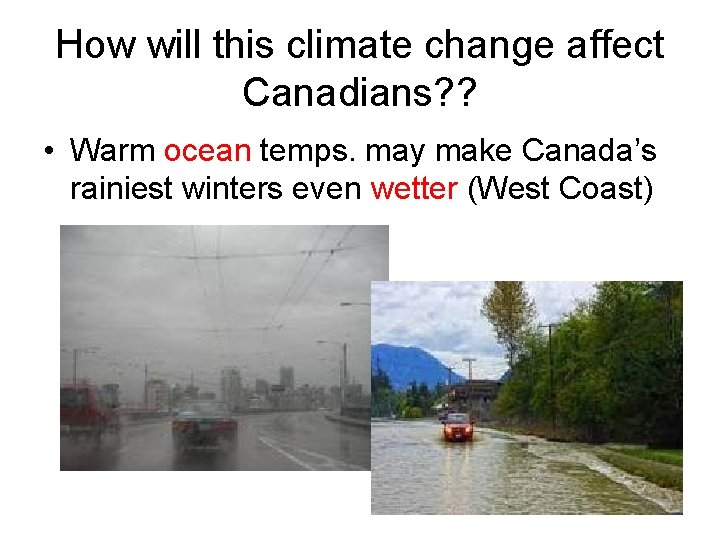 How will this climate change affect Canadians? ? • Warm ocean temps. may make