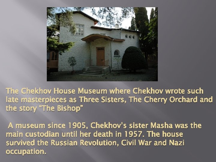 The Chekhov House Museum where Chekhov wrote such late masterpieces as Three Sisters, The