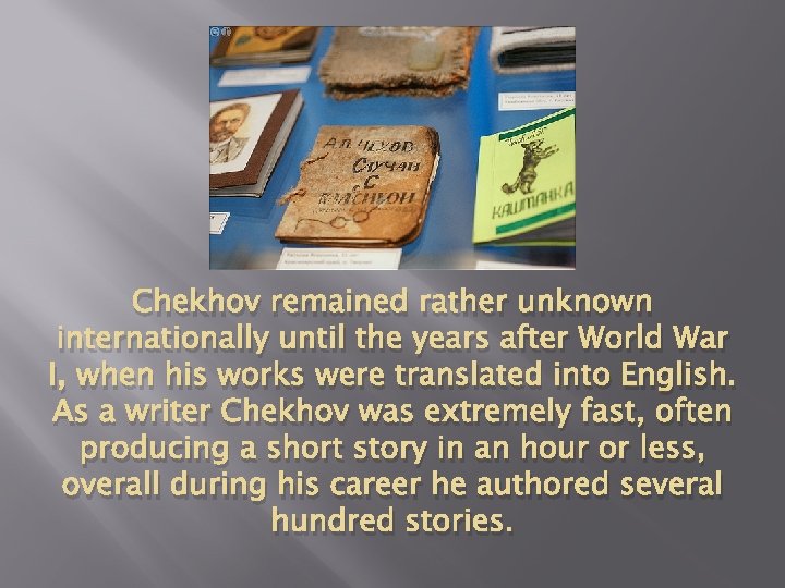 Chekhov remained rather unknown internationally until the years after World War I, when his