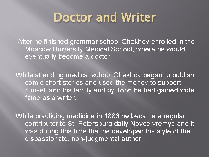 Doctor and Writer After he finished grammar school Chekhov enrolled in the Moscow University