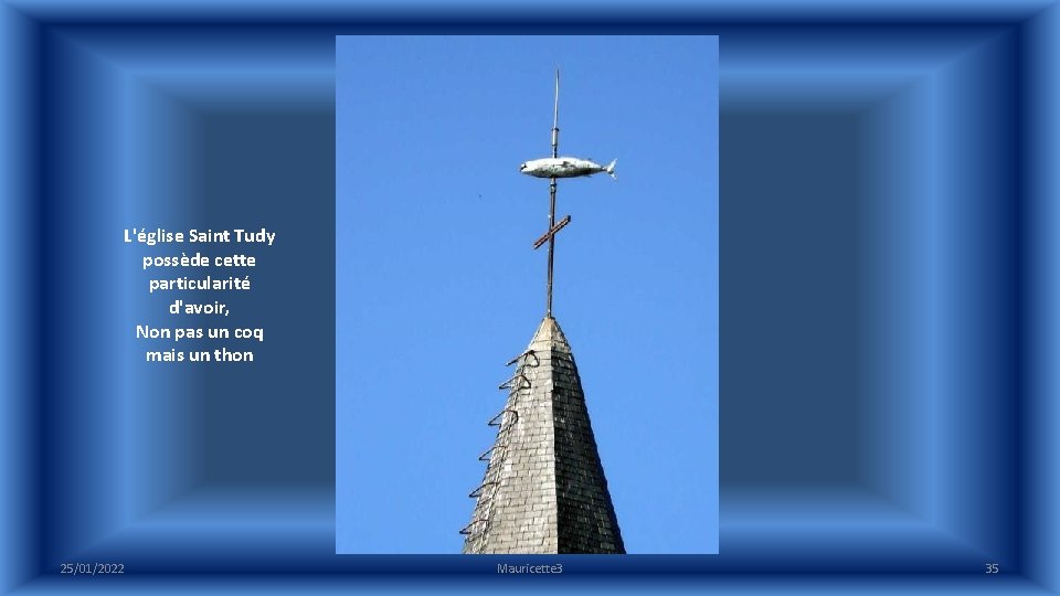 L'église Saint Tudy possède cette particularité d'avoir, Non pas un coq mais un thon