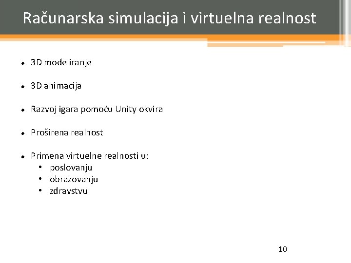 Računarska simulacija i virtuelna realnost 3 D modeliranje 3 D animacija Razvoj igara pomoću