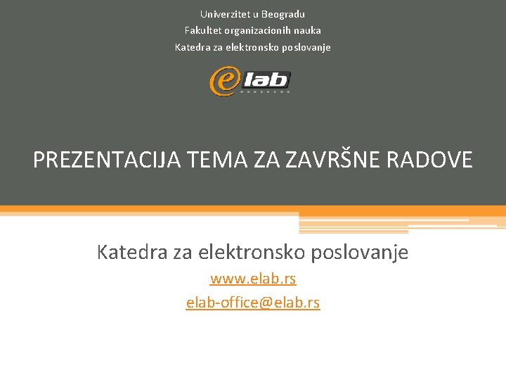 Univerzitet u Beogradu Fakultet organizacionih nauka Katedra za elektronsko poslovanje PREZENTACIJA TEMA ZA ZAVRŠNE