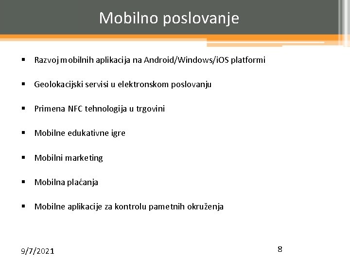 Mobilno poslovanje § Razvoj mobilnih aplikacija na Android/Windows/i. OS platformi § Geolokacijski servisi u