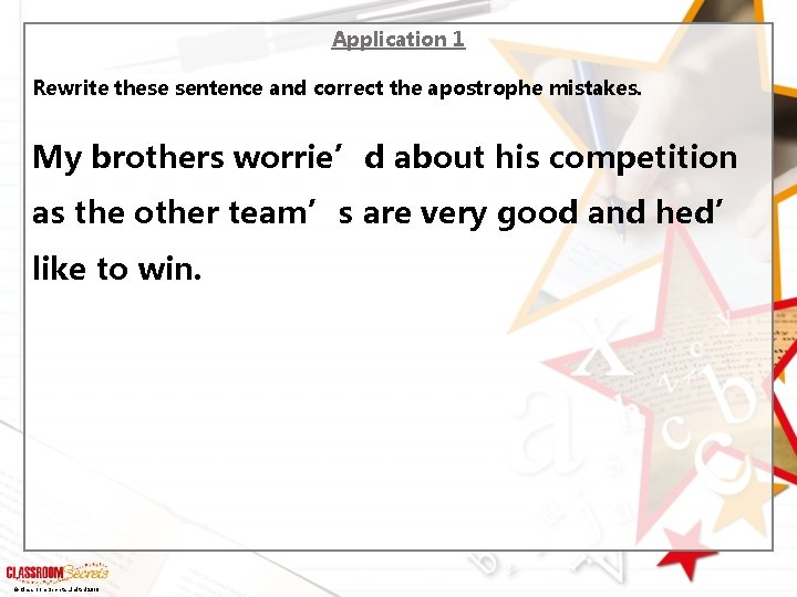 Application 1 Rewrite these sentence and correct the apostrophe mistakes. My brothers worrie’d about