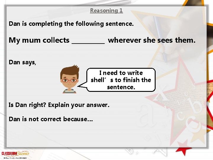 Reasoning 1 Dan is completing the following sentence. My mum collects _______ wherever she