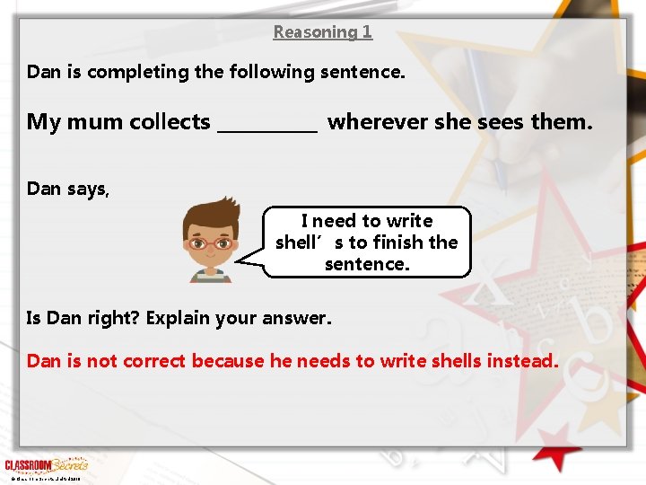 Reasoning 1 Dan is completing the following sentence. My mum collects _______ wherever she