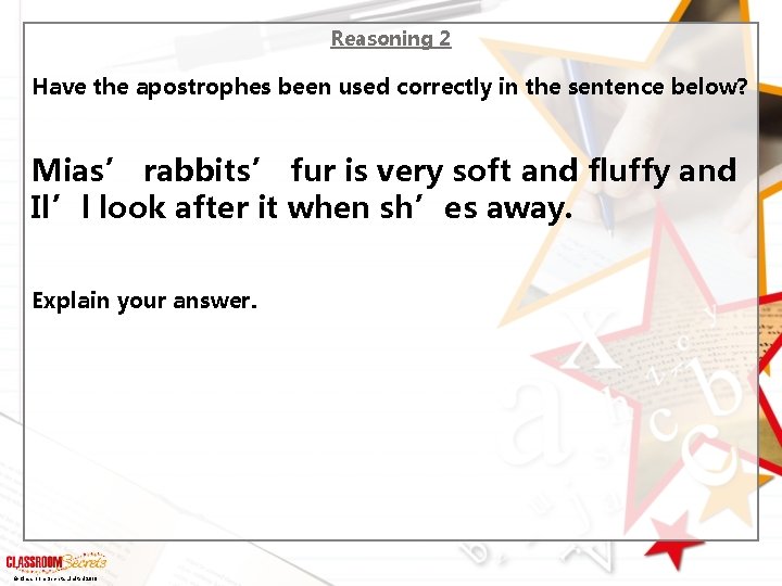 Reasoning 2 Have the apostrophes been used correctly in the sentence below? Mias’ rabbits’