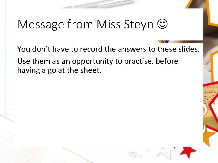 Message from Miss Steyn You don’t have to record the answers to these slides.