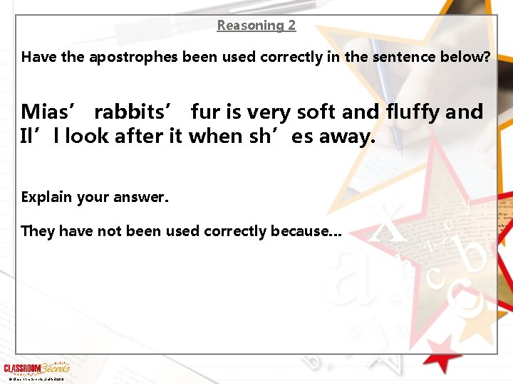 Reasoning 2 Have the apostrophes been used correctly in the sentence below? Mias’ rabbits’
