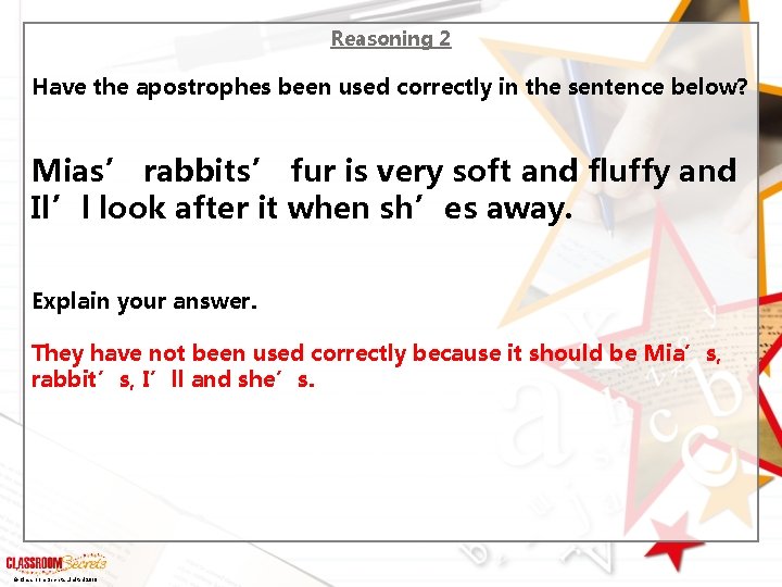 Reasoning 2 Have the apostrophes been used correctly in the sentence below? Mias’ rabbits’