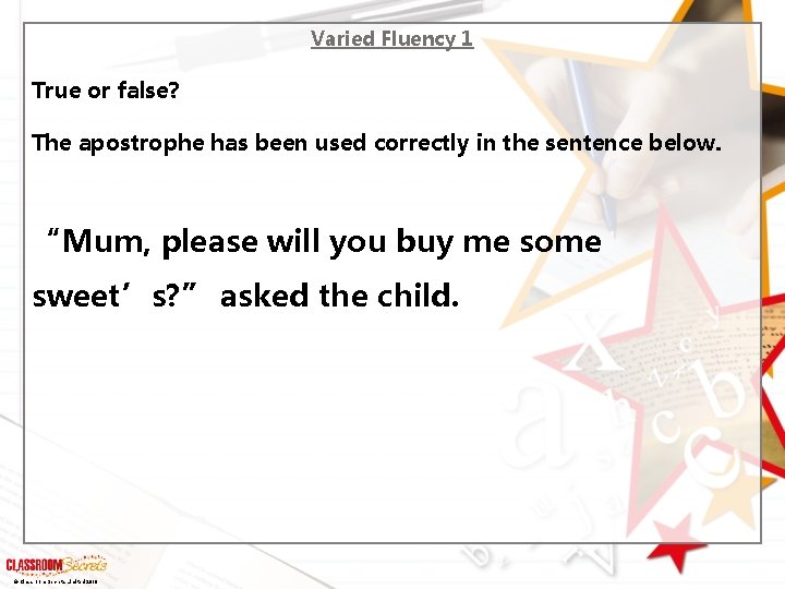 Varied Fluency 1 True or false? The apostrophe has been used correctly in the