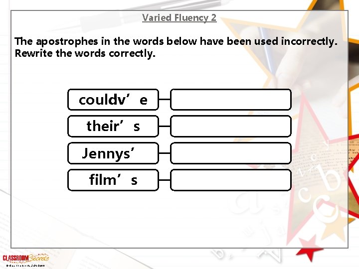 Varied Fluency 2 The apostrophes in the words below have been used incorrectly. Rewrite