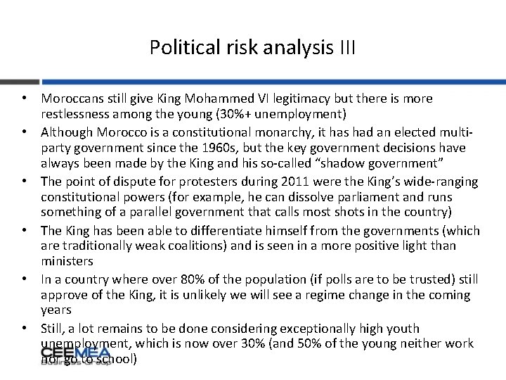 Political risk analysis III • Moroccans still give King Mohammed VI legitimacy but there