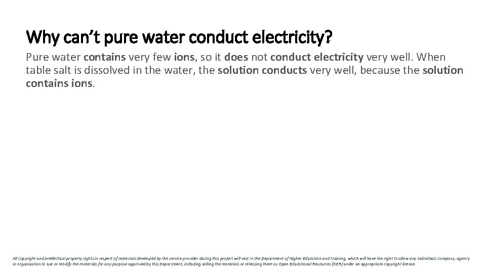 Why can’t pure water conduct electricity? Pure water contains very few ions, so it