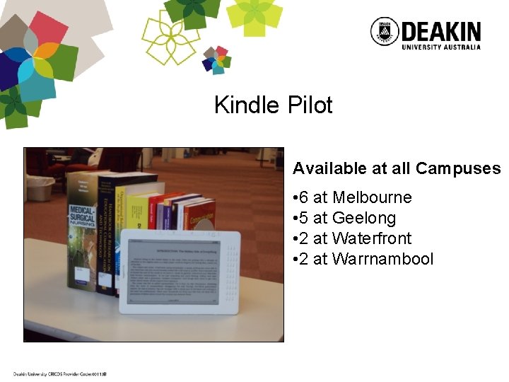 Kindle Pilot Available at all Campuses • 6 at Melbourne • 5 at Geelong