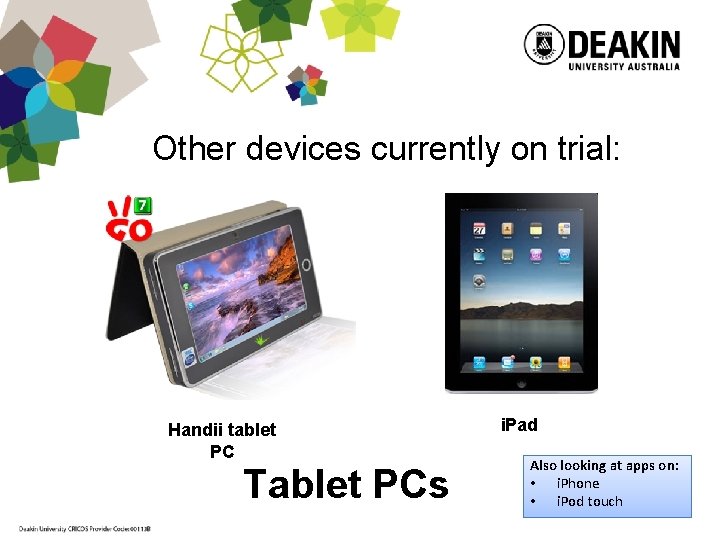 Other devices currently on trial: Handii tablet PC Tablet PCs i. Pad Also looking