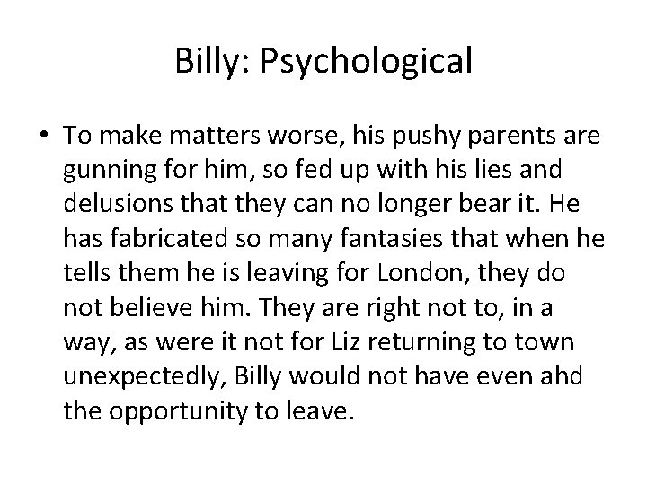 Billy: Psychological • To make matters worse, his pushy parents are gunning for him,