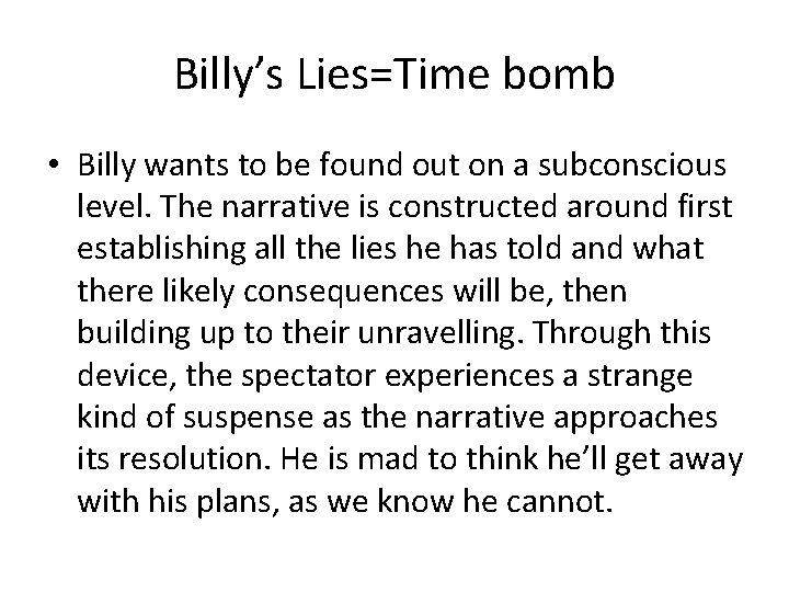 Billy’s Lies=Time bomb • Billy wants to be found out on a subconscious level.