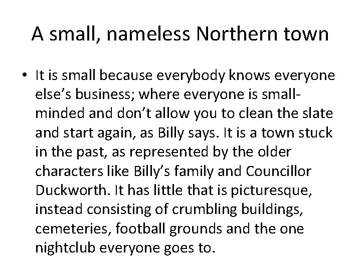 A small, nameless Northern town • It is small because everybody knows everyone else’s