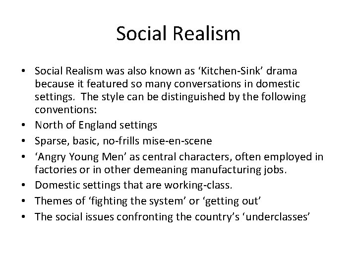 Social Realism • Social Realism was also known as ‘Kitchen-Sink’ drama because it featured