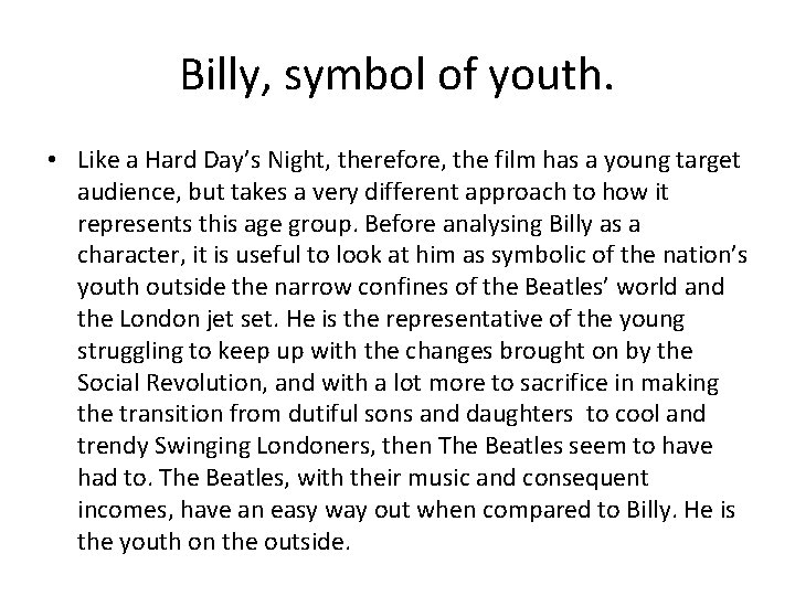 Billy, symbol of youth. • Like a Hard Day’s Night, therefore, the film has