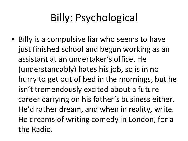 Billy: Psychological • Billy is a compulsive liar who seems to have just finished