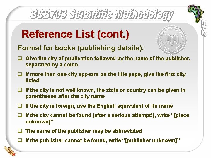 Reference List (cont. ) Format for books (publishing details): q Give the city of