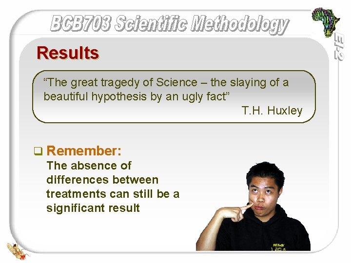 Results “The great tragedy of Science – the slaying of a beautiful hypothesis by