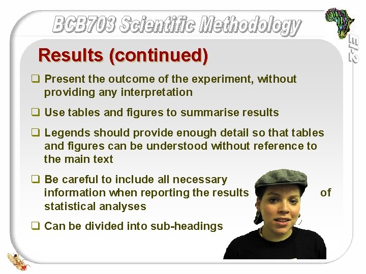 Results (continued) q Present the outcome of the experiment, without providing any interpretation q