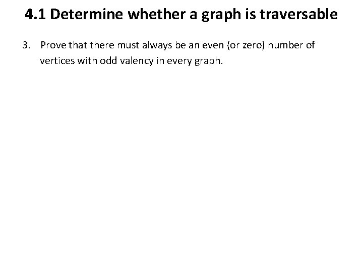 4. 1 Determine whether a graph is traversable 3. Prove that there must always