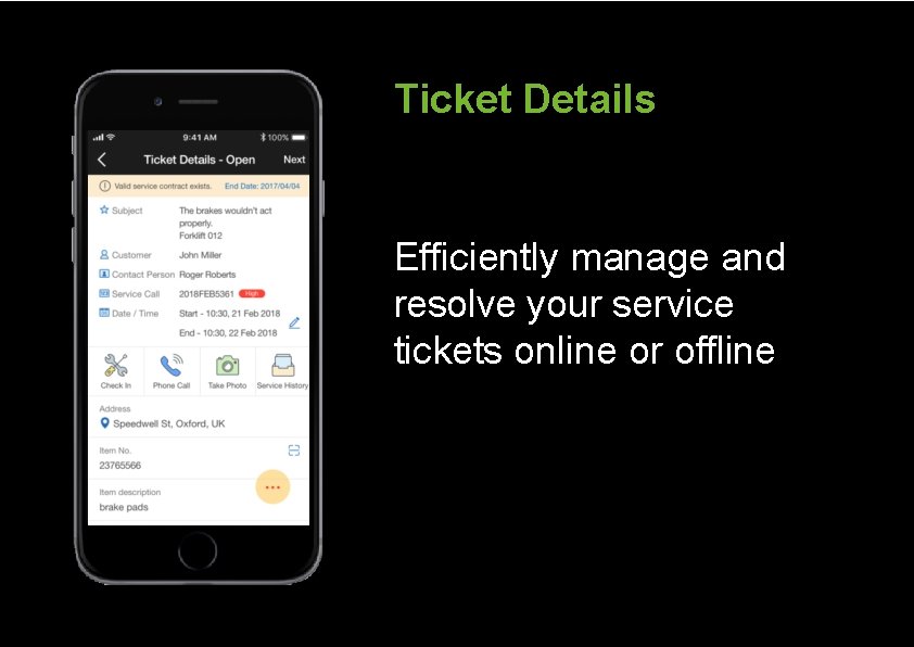 Ticket Details Efficiently manage and resolve your service tickets online or offline 