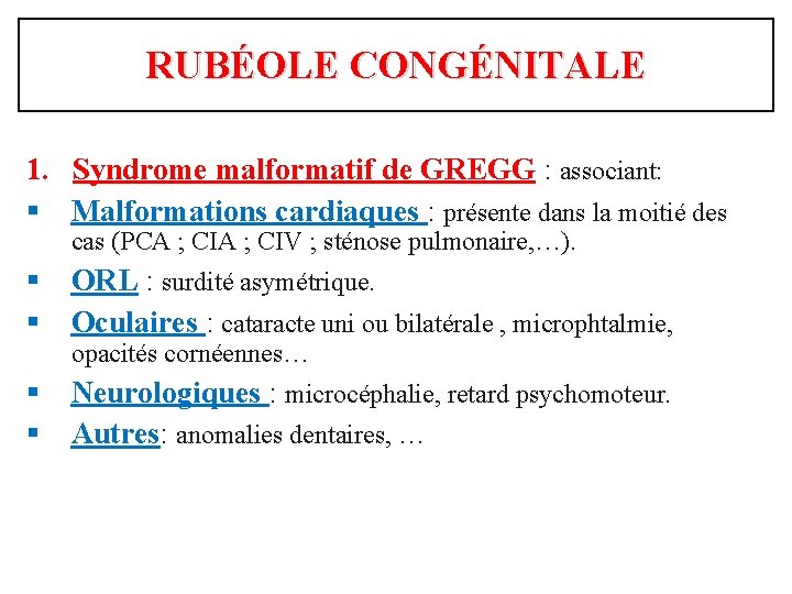 RUBÉOLE CONGÉNITALE 1. Syndrome malformatif de GREGG : associant: § Malformations cardiaques : présente