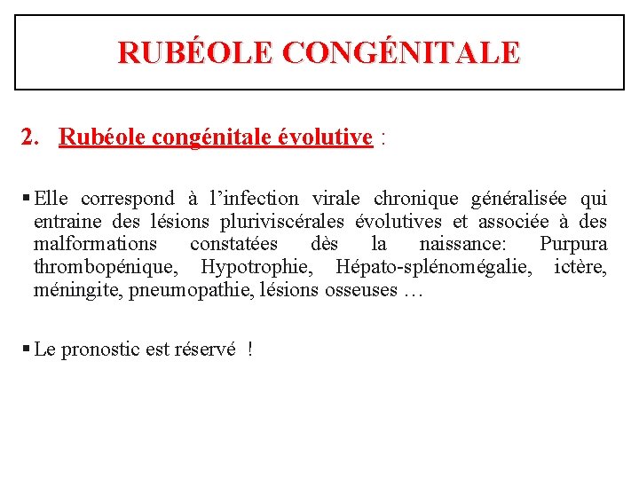 RUBÉOLE CONGÉNITALE 2. Rubéole congénitale évolutive : § Elle correspond à l’infection virale chronique
