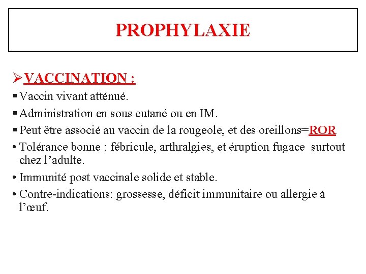 PROPHYLAXIE ØVACCINATION : § Vaccin vivant atténué. § Administration en sous cutané ou en