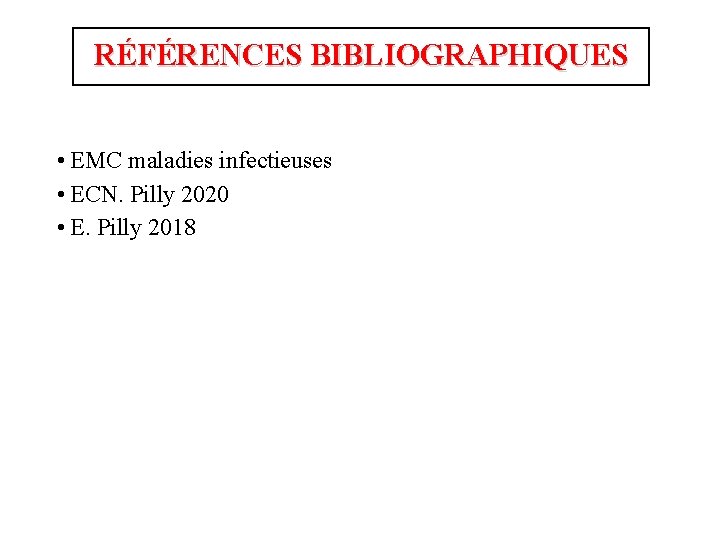 RÉFÉRENCES BIBLIOGRAPHIQUES • EMC maladies infectieuses • ECN. Pilly 2020 • E. Pilly 2018