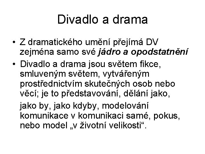 Divadlo a drama • Z dramatického umění přejímá DV zejména samo své jádro a