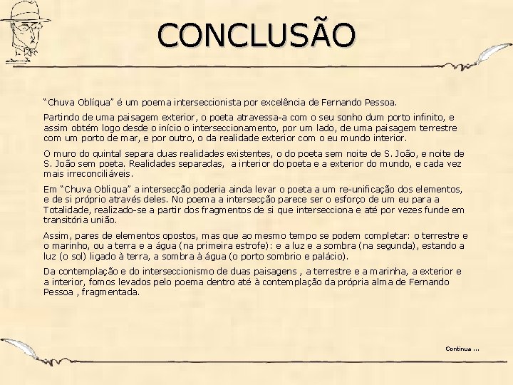 CONCLUSÃO “Chuva Oblíqua” é um poema interseccionista por excelência de Fernando Pessoa. Partindo de