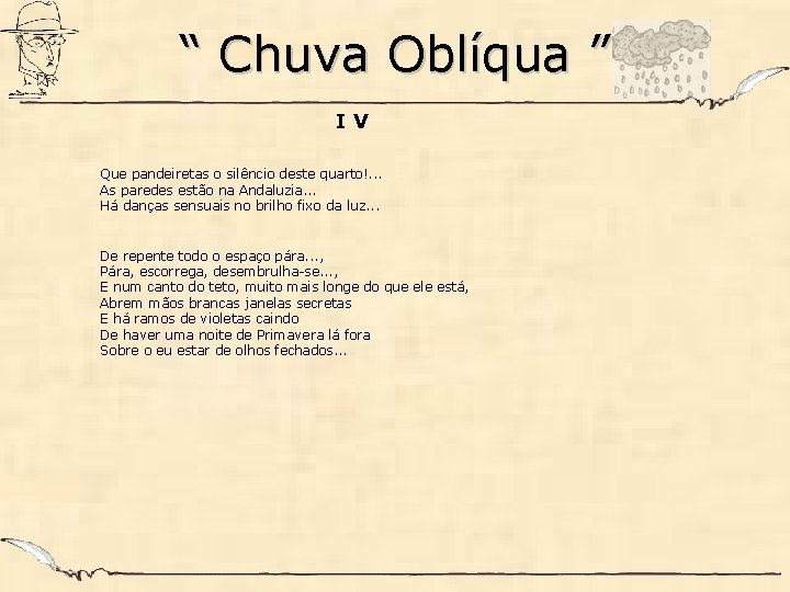 “ Chuva Oblíqua ” IV Que pandeiretas o silêncio deste quarto!. . . As