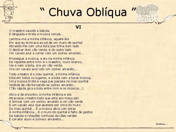 “ Chuva Oblíqua ” O maestro sacode a batuta, E lânguida e triste a