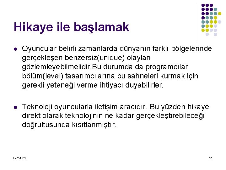 Hikaye ile başlamak l Oyuncular belirli zamanlarda dünyanın farklı bölgelerinde gerçekleşen benzersiz(unique) olayları gözlemleyebilmelidir.