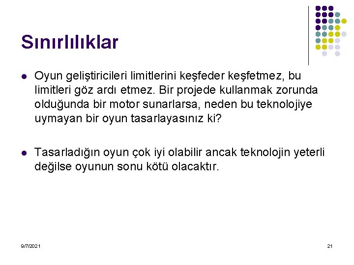 Sınırlılıklar l Oyun geliştiricileri limitlerini keşfeder keşfetmez, bu limitleri göz ardı etmez. Bir projede